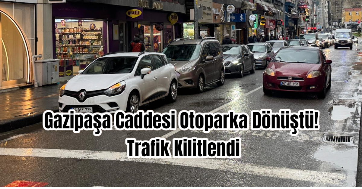 Gazipaşa Caddesi Otoparka Dönüştü! Trafik Kilitlendi