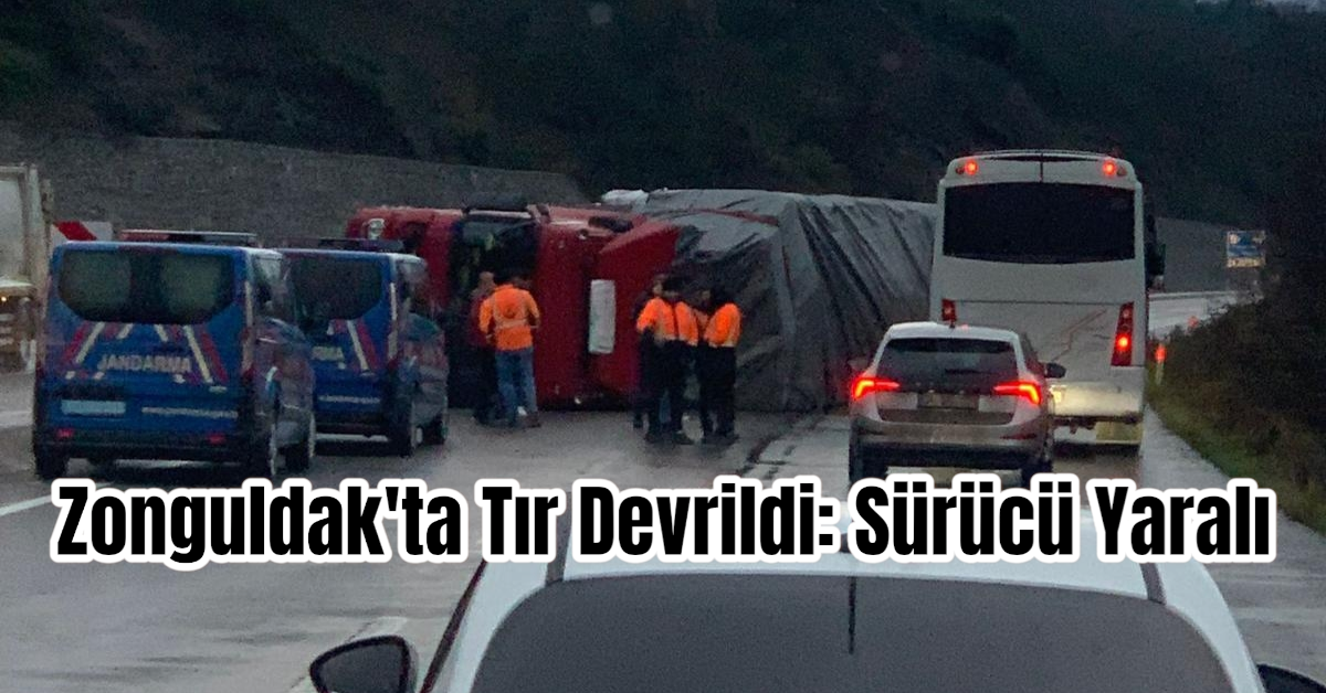 Zonguldak'ta Tır Devrildi: Sürücü Yaralı