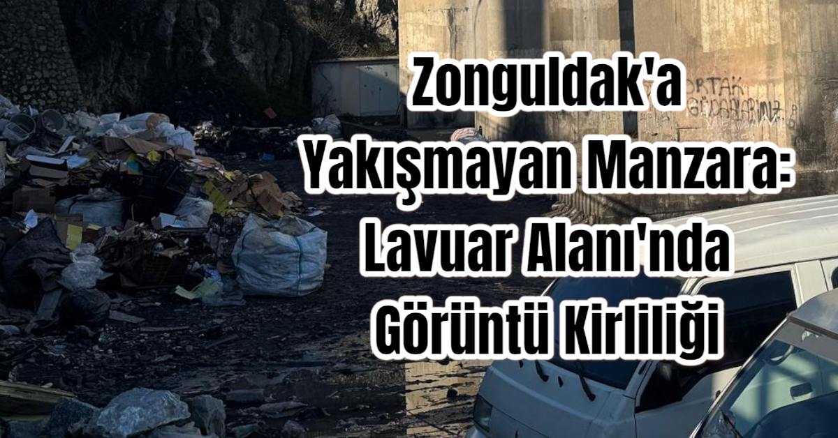 Zonguldak'a Yakışmayan Manzara: Lavuar Alanı'nda Görüntü Kirliliği