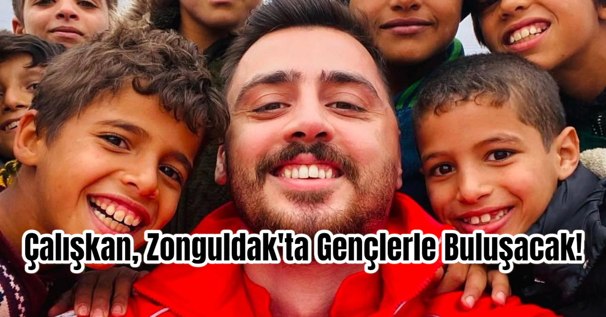 Çalışkan, Zonguldak'ta Gençlerle Buluşacak!