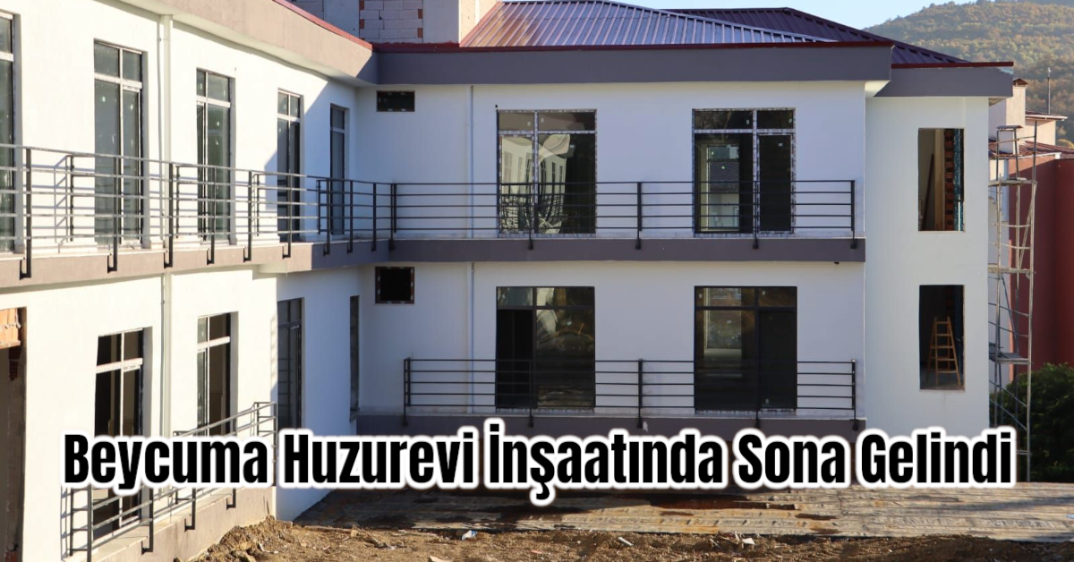 Beycuma Huzurevi İnşaatında Sona Gelindi