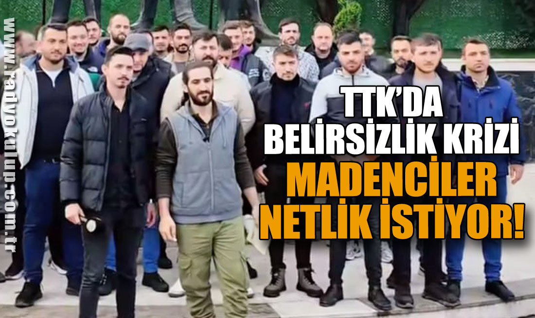 TTK’da Belirsizlik Krizi Madenciler Netlik İstiyor! 