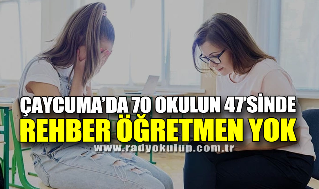 Çaycuma’da 70 okulun 47’sinde rehber öğretmen yok
