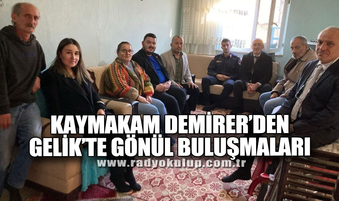 Kaymakam Demirer’den Gelik’te Gönül Buluşmaları