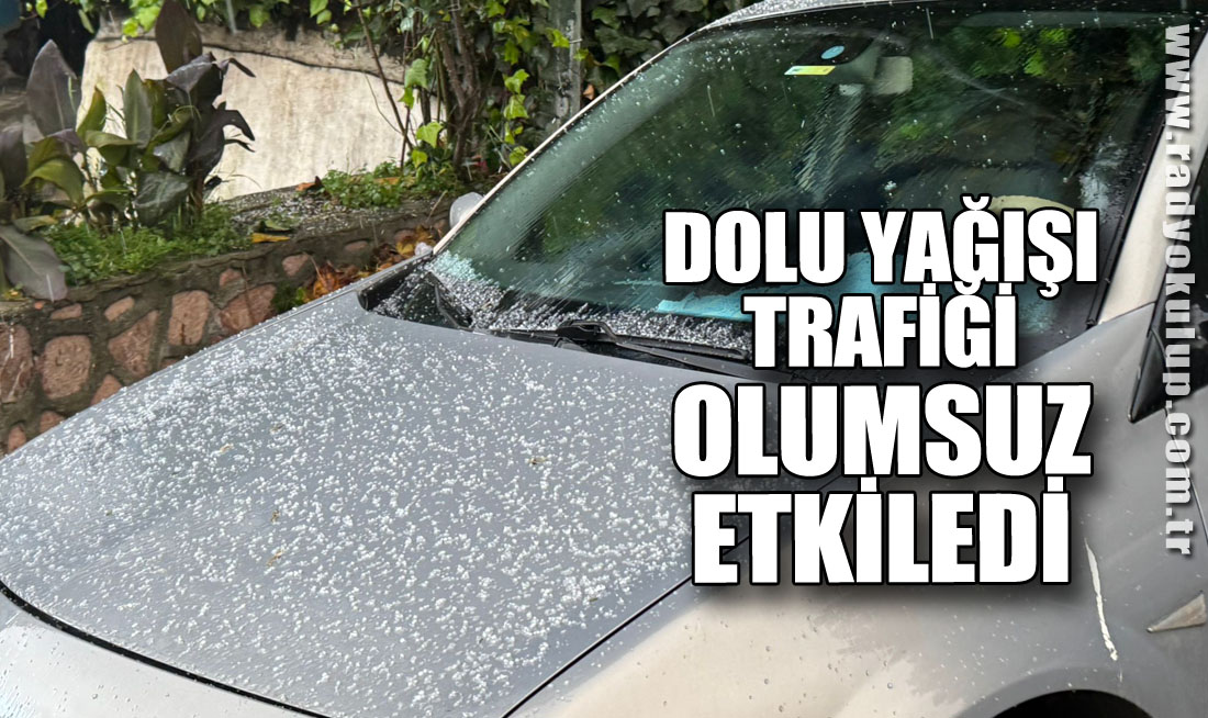 Dolu Yağışı Trafiği Olumsuz Etkiledi