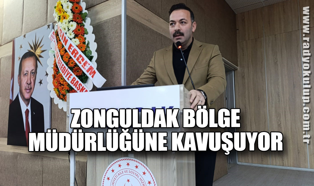 Zonguldak Bölge Müdürlüğüne Kavuşuyor