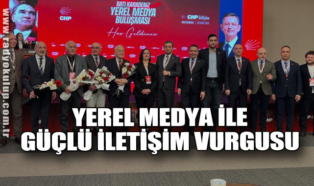 Yerel Medya İle Güçlü İletişim Vurgusu