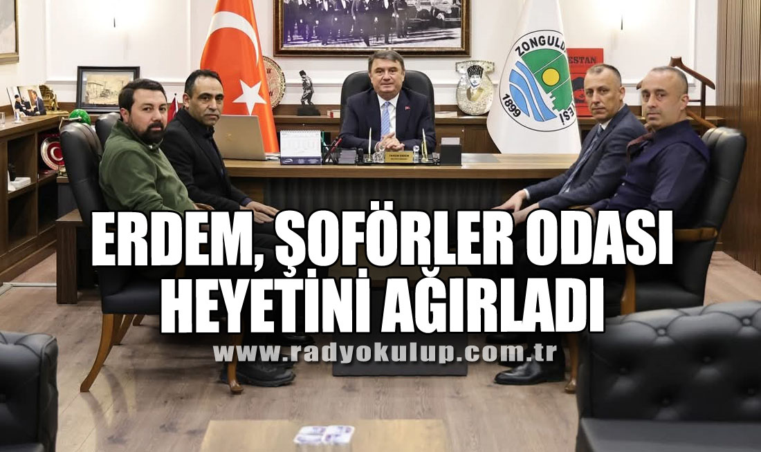Erdem, Şoförler Odası Heyetini Ağırladı
