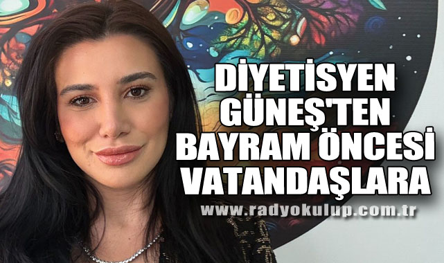 Diyetisyen Güneş'ten bayram öncesi vatandaşlara uyarı