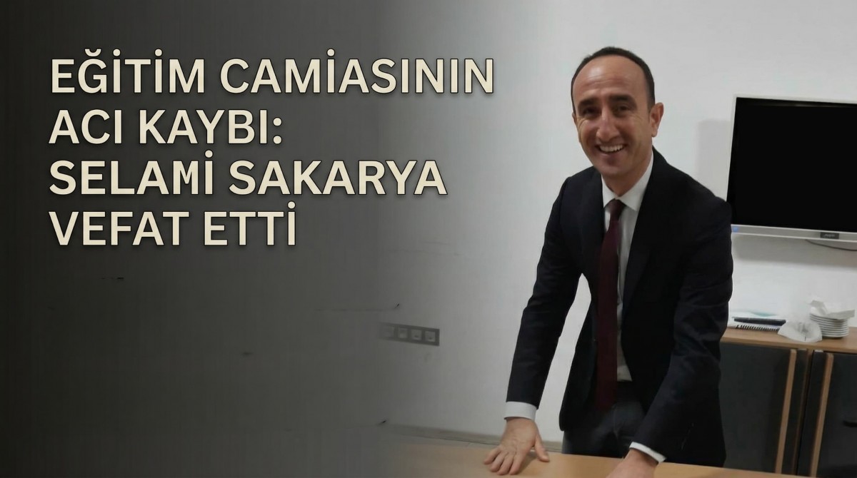 Eğitim Camiasının Acı Kaybı: Selami Sakarya Vefat Etti