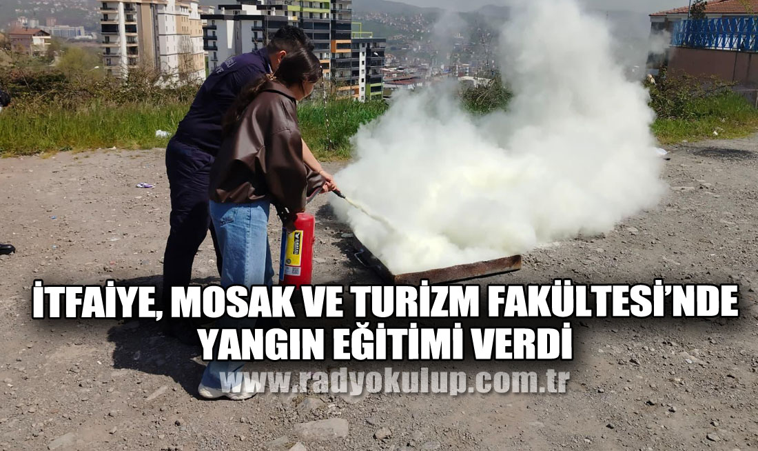 İTFAİYE, MOSAK VE TURİZM FAKÜLTESİ’NDE YANGIN EĞİTİMİ VERDİ