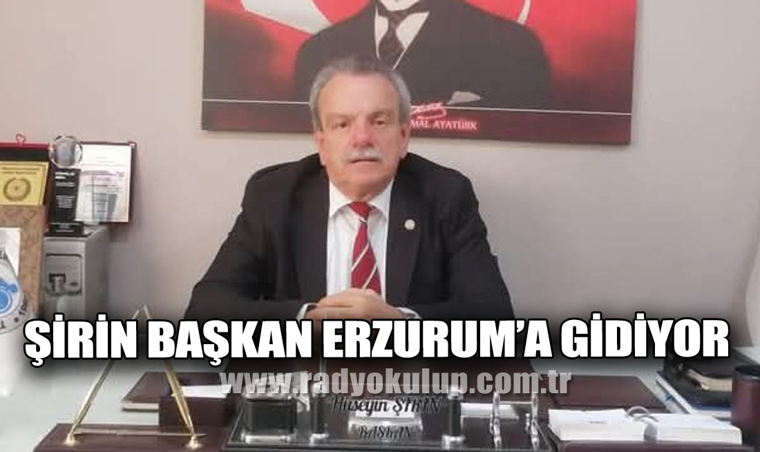 Şirin Başkan Erzurum’a Gidiyor