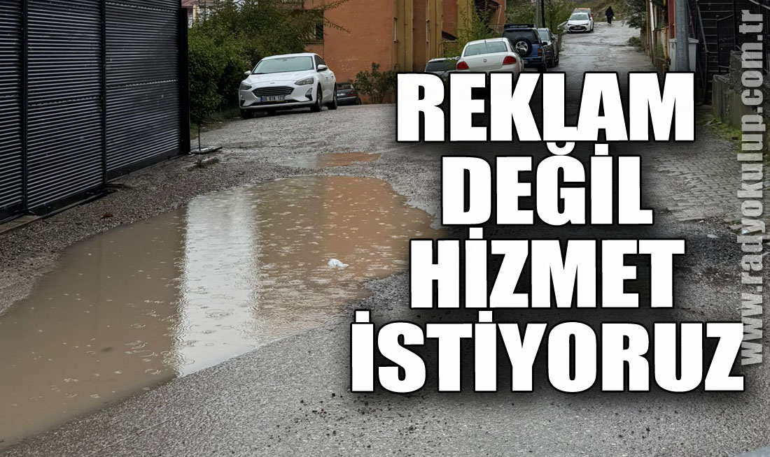 REKLAM DEĞİL HİZMET İSTİYORUZ