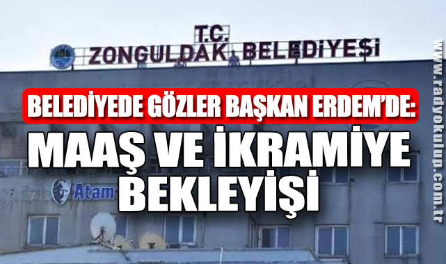 Belediyede Gözler Başkan Erdem’de: Maaş ve İkramiye Bekleyişi