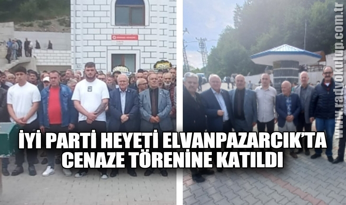İYİ Parti Heyeti Elvanpazarcık’ta Cenaze Törenine Katıldı