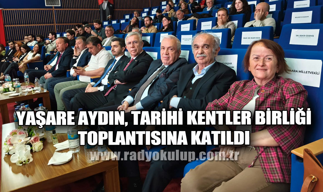 YAŞARE AYDIN, TARİHİ KENTLER BİRLİĞİ TOPLANTISINA KATILDI