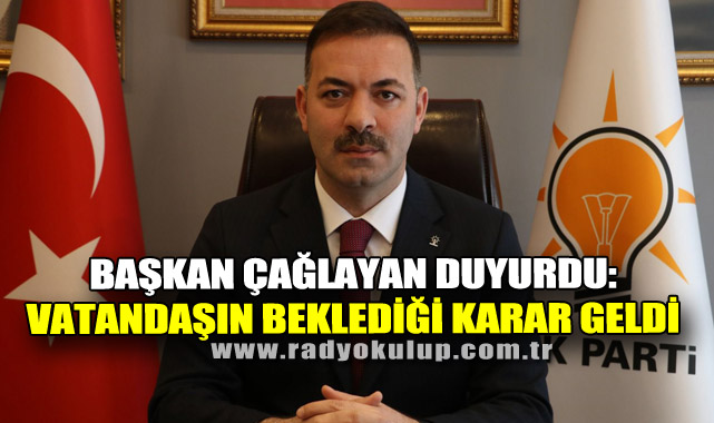Başkan Çağlayan Duyurdu: Vatandaşın Beklediği Karar Geldi