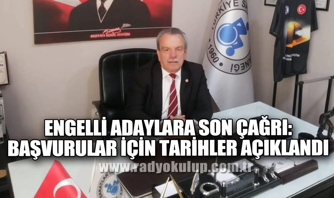 Engelli Adaylara Son Çağrı: Başvurular İçin Tarihler Açıklandı