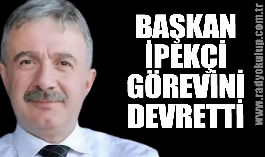 Başkan İpekçi Görevini Devretti
