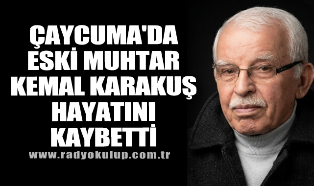 Çaycuma'da Eski Muhtar Kemal Karakuş Hayatını Kaybetti