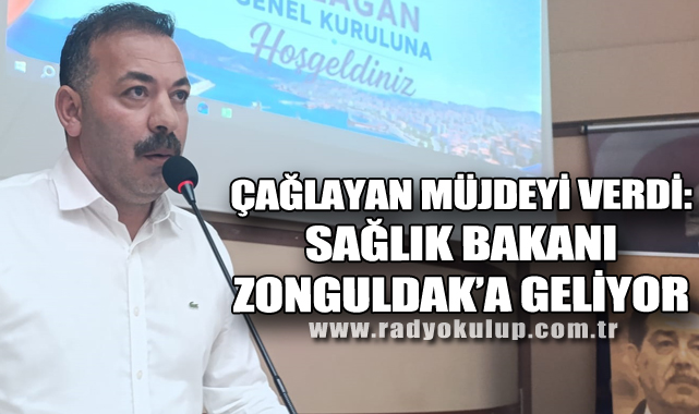Çağlayan Müjdeyi verdi: Sağlık Bakanı Zonguldak’a Geliyor