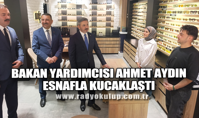Bakan Yardımcısı Ahmet Aydın Esnafla Kucaklaştı