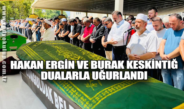 Hakan Ergin ve Burak Keskintığ Dualarla Uğurlandı