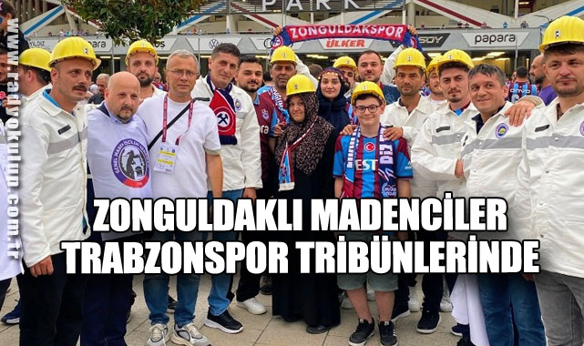 ZONGULDAKLI MADENCİLER TRABZONSPOR TRİBÜNLERİNDE