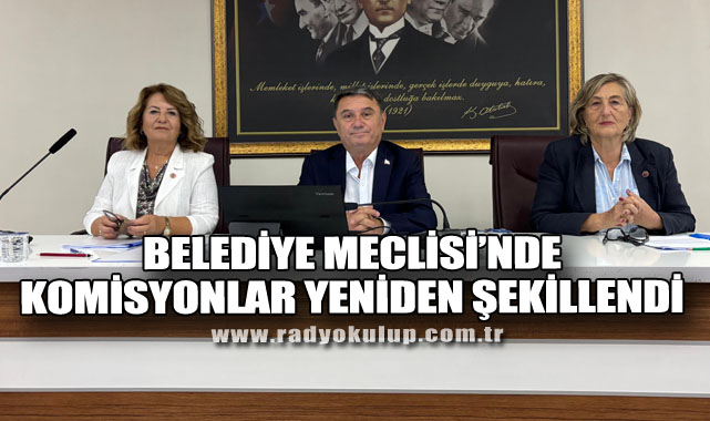 Belediye Meclisi’nde Komisyonlar Yeniden Şekillendi