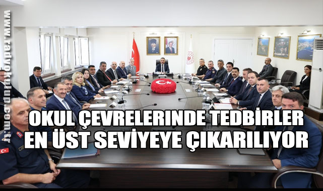 Okul Çevrelerinde Tedbirler En Üst Seviyeye Çıkarılıyor​