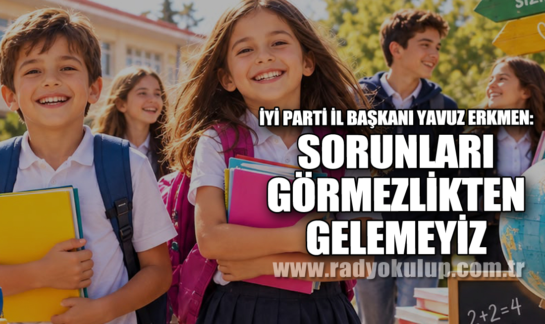 İYİ PARTİ İL BAŞKANI YAVUZ ERKMEN: 