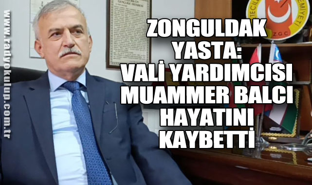 Zonguldak Yasta: Vali Yardımcısı Muammer Balcı Hayatını Kaybetti