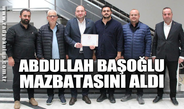 Abdullah Başoğlu Mazbatasını Aldı