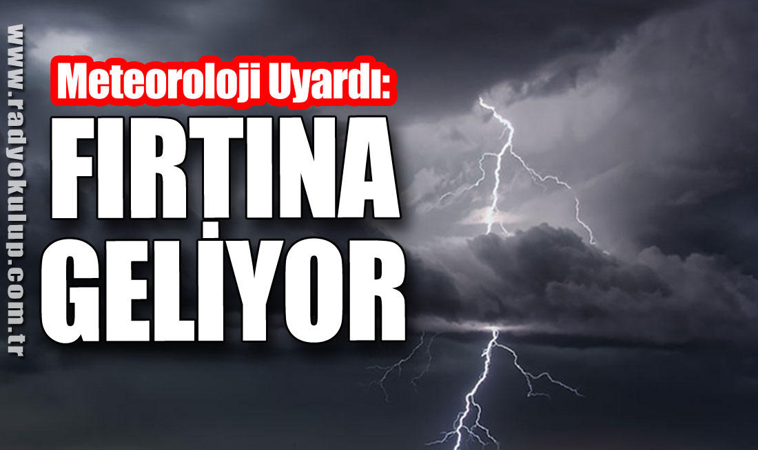 Meteoroloji Uyardı: Fırtına Geliyor!