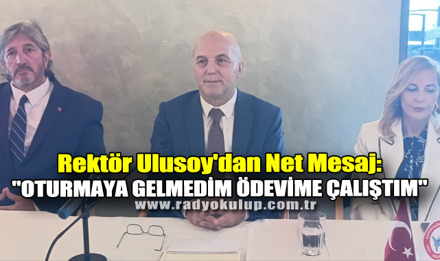 Rektör Ulusoy'dan Net Mesaj: 