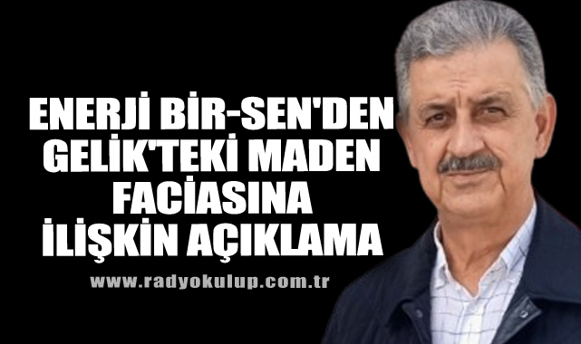 Enerji Bir-Sen'den Gelik'teki Maden Faciasına İlişkin Açıklama
