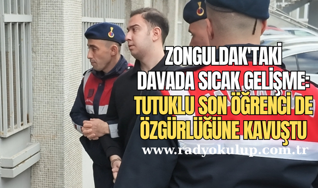 Zonguldak'taki Davada Sıcak Gelişme: Tutuklu Son Öğrenci de Özgürlüğüne Kavuştu​