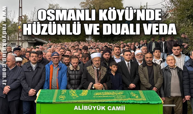 ​Osmanlı Köyü’nde Hüzünlü Ve Dualı Veda​